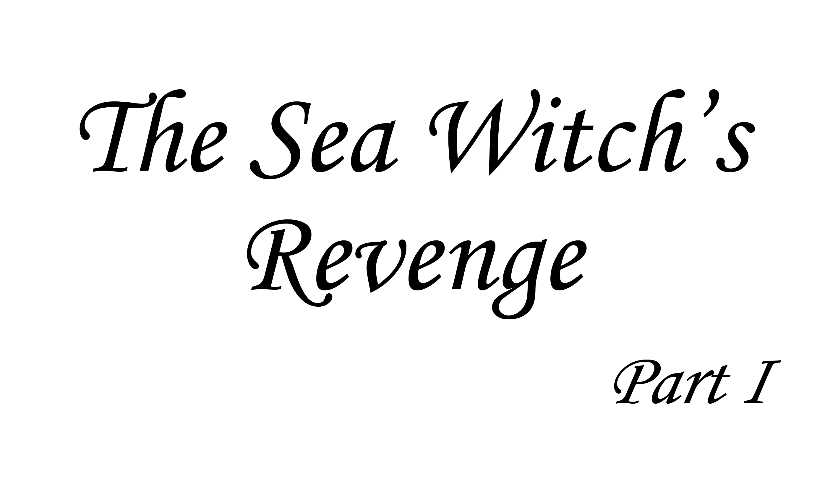 The Sea Witch's Revenge Part I
