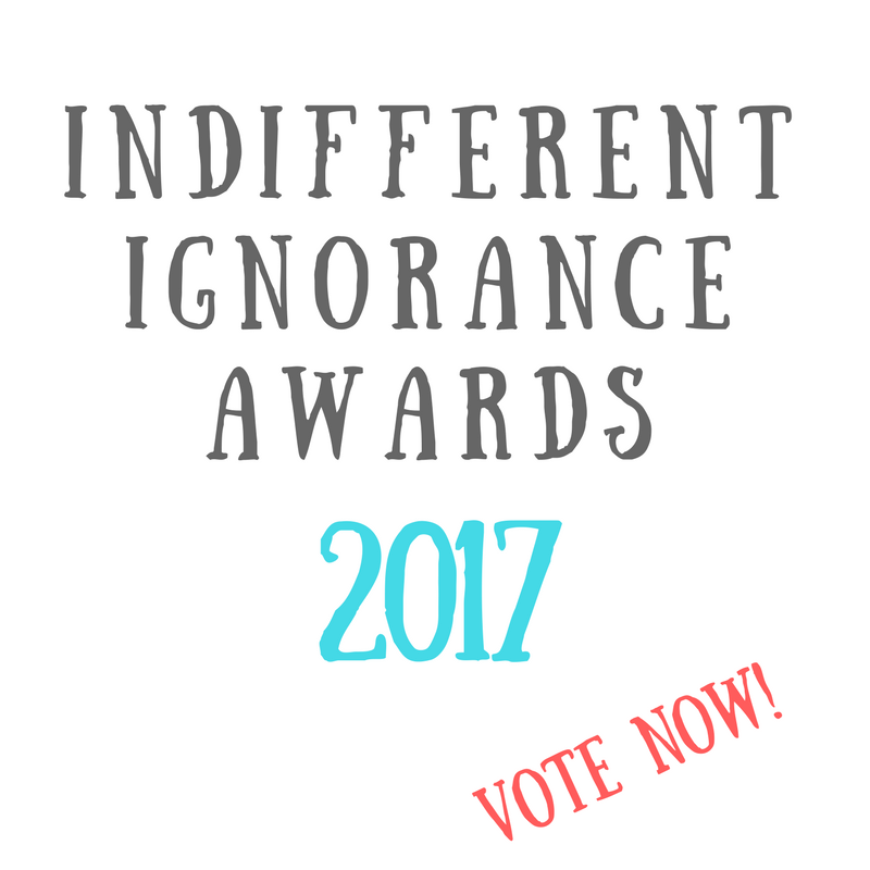 Introducing the Nominees for the Indifferent Ignorance Awards 2017! Your Input, If You Could