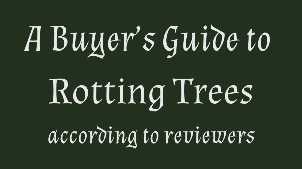 white on green text reads 'A Buyer’s Guide to 
Rotting Trees
according to reviewers'