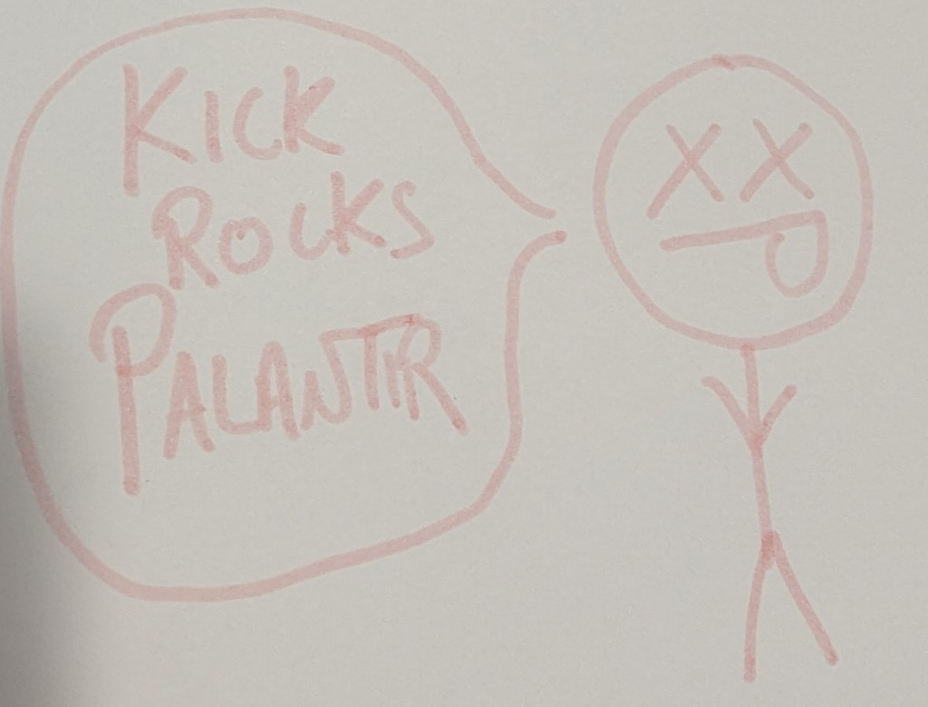 pink stick person with X-ed out eyes and sticking out tongue, and a speech bubble reading 'Kick Rocks Palantir'